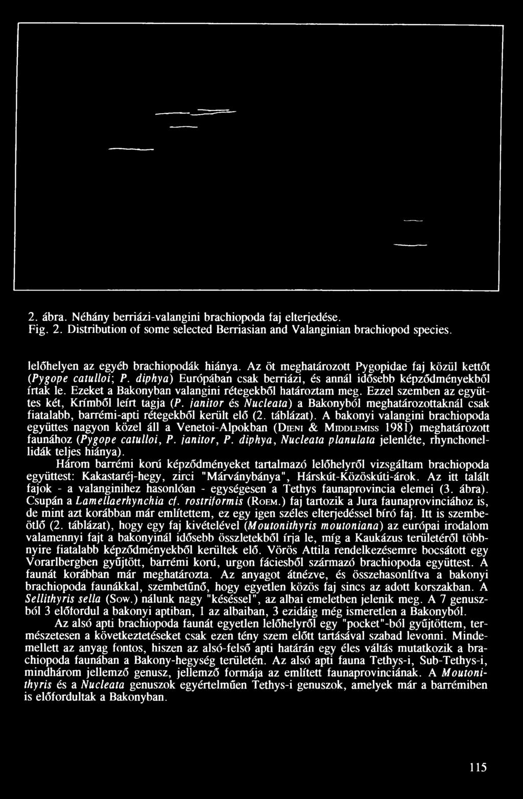Ezzel szemben az együttes két, Krímből leírt tagja (P. janitor és Nucleata) a Bakonyból meghatározottaknál csak fiatalabb, barrémi-apti rétegekből került elő (2. táblázat).