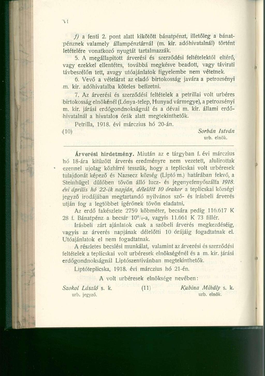 j) a fent i 2. pon t alat t kikötöt t bánatpénzt, illetőle g a bánat - pénznek valamel y állampénztárná l (m. kir. adóhivatalnál ) történ t letételére vonatkoz ó nyugtá t tartalmazzák. 5.