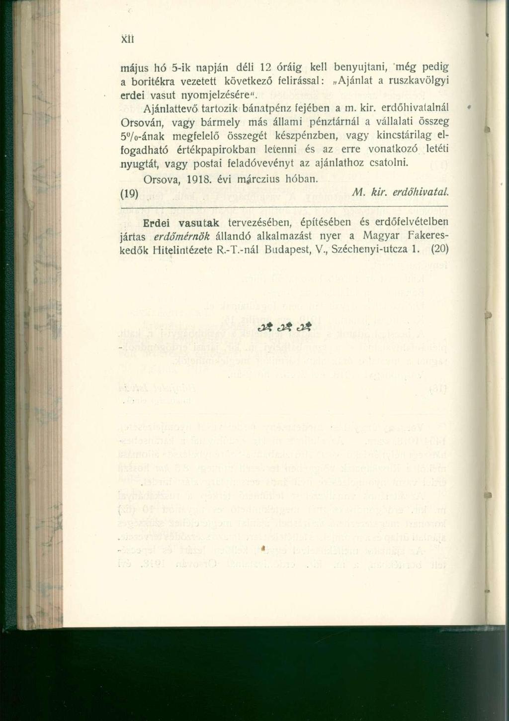 május h ó 5-i k napjá n dél i 1 2 órái g kel l benyújtani, mé g pedi g a borítékr a vezetet t következ ő felírással Ajánla t a ruszkavölgy i erdei vasú t nyomjelzésére".