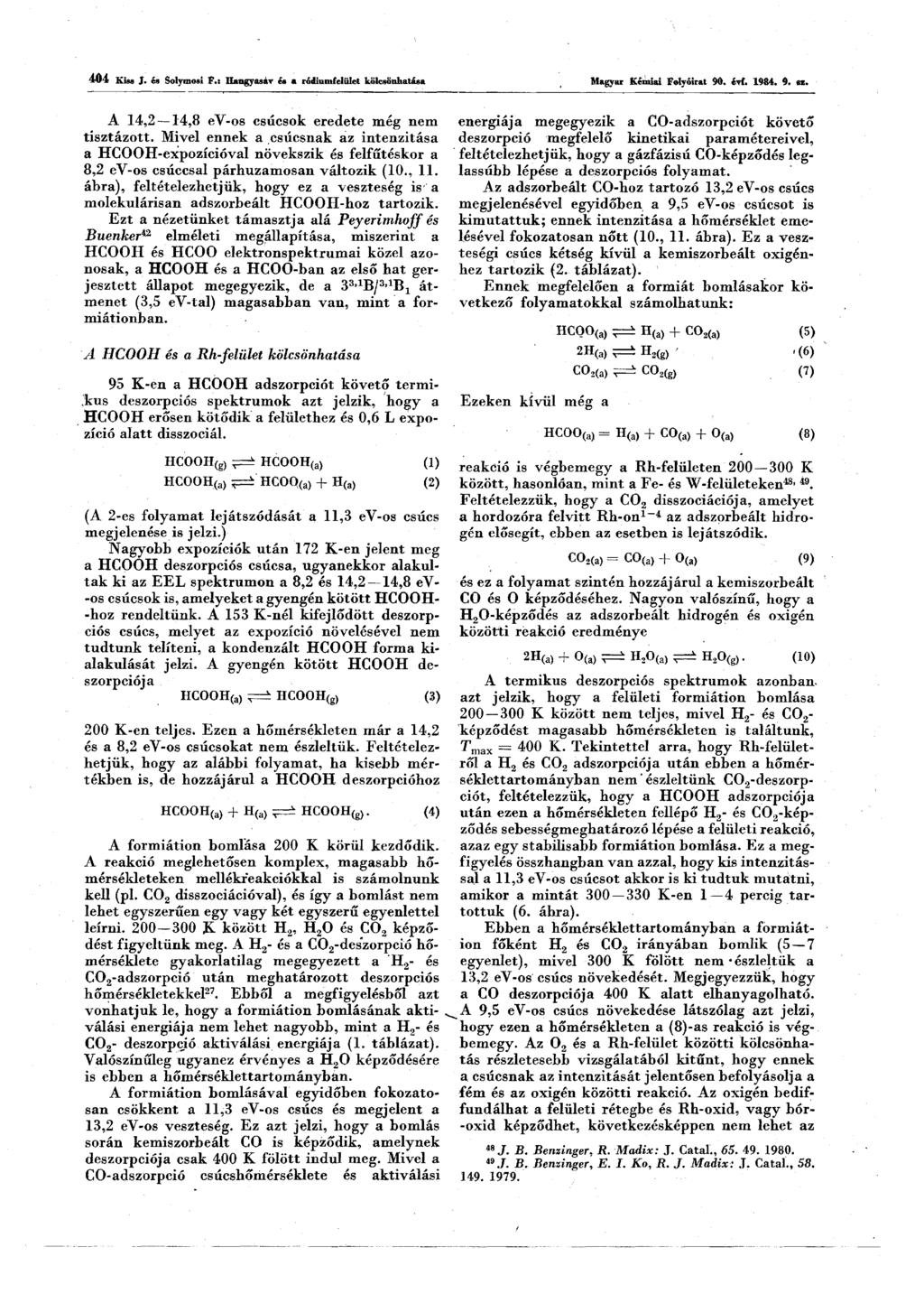 4 0 4 Kiss J. és Solymosi F.: Hangyasáv és a rődiumíelület kölcsönhatása Magyar Kémiai Folyóirat 90. éri. 1984. 9. as. A 14,2 14,8 ev-os csúcsok eredete még nem tisztázott.