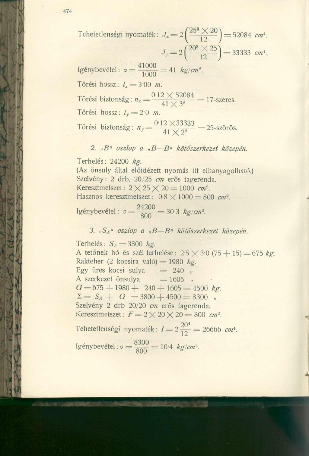 Í2V V 20 \ Tehetetlenségi nyomaték:,7* = 2 I 1 = 52084 cm*. I A U tt 1 4 1 0 0 0,7 21 I = 33333 cmk, ^20 3 X 25j Igénybevétel: a = ^ = 41 kg lem-. Törési hossz: 4 = 3-00 m. x-,.., 0Í2 X 52084.