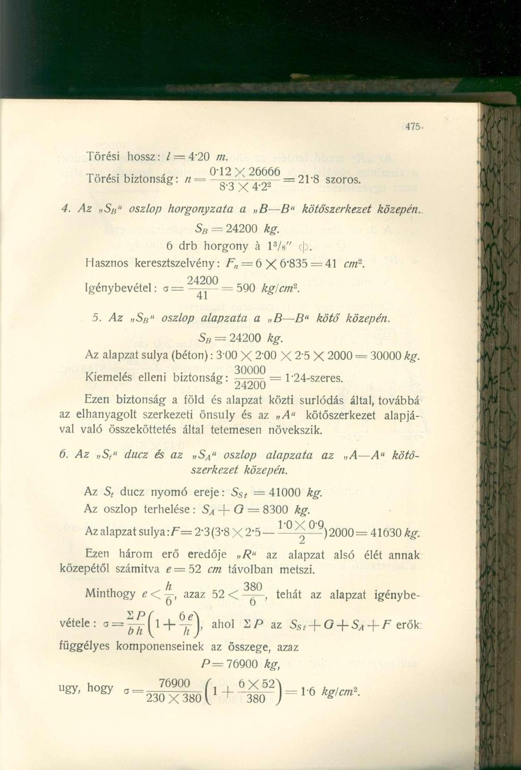 Törési hossz: / 4-20 m. T-...... 0-12X26666 Q Törési biztonság: n = - ^ ^ 4-2 2 ~~~ szoros. 4. /Íz 5/i" oszlop horgonyzata a B fi" kötőszerkezet közepén. S B = 24200 Ag. 6 drb horgony á l 8 /s" ( ).