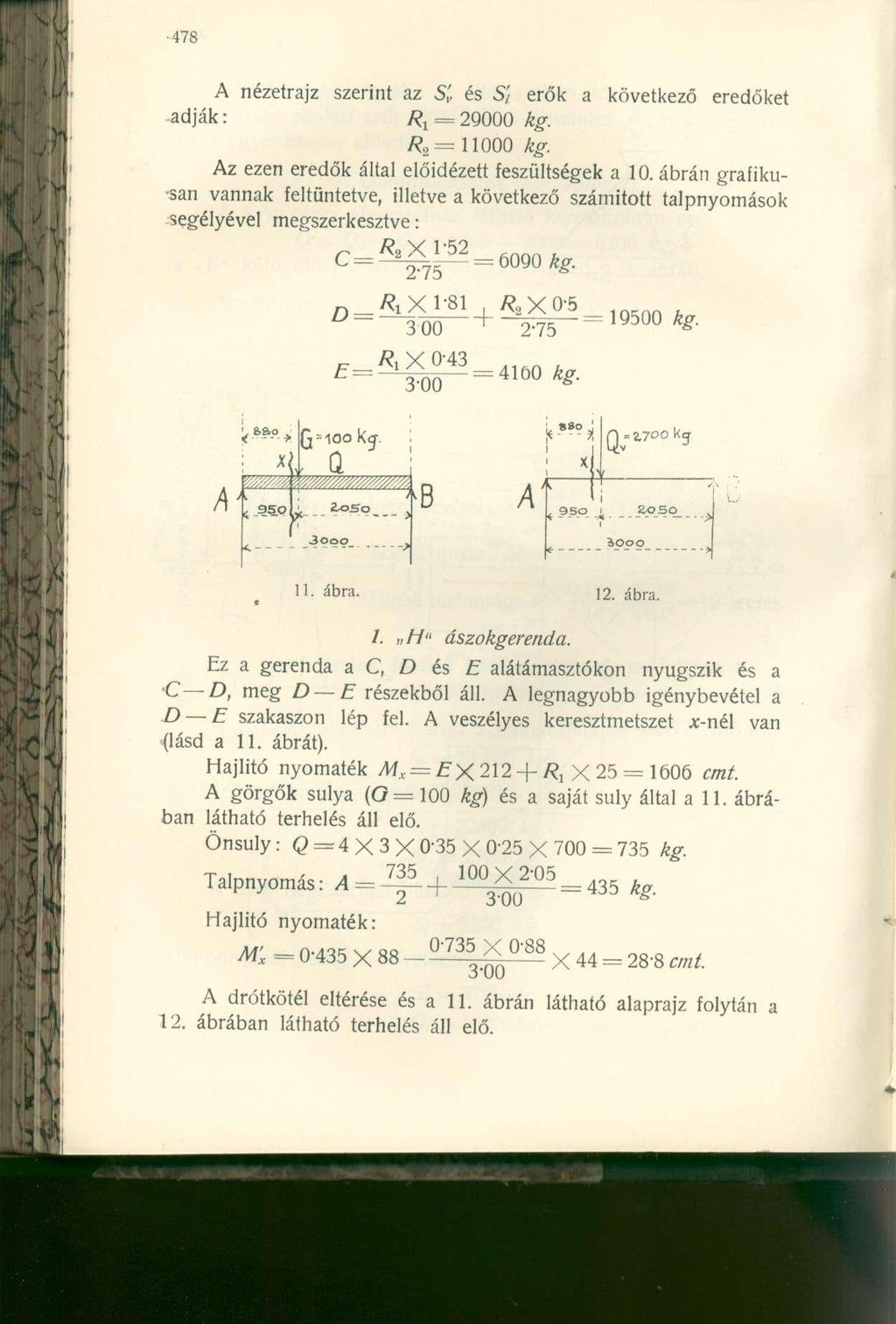 A nézetrajz szerint az S' v és S'i erők a következő eredőket adják: R x = 29000 kg. R 2 = 11000 A^. Az ezen eredők által előidézett feszültségek a 10.