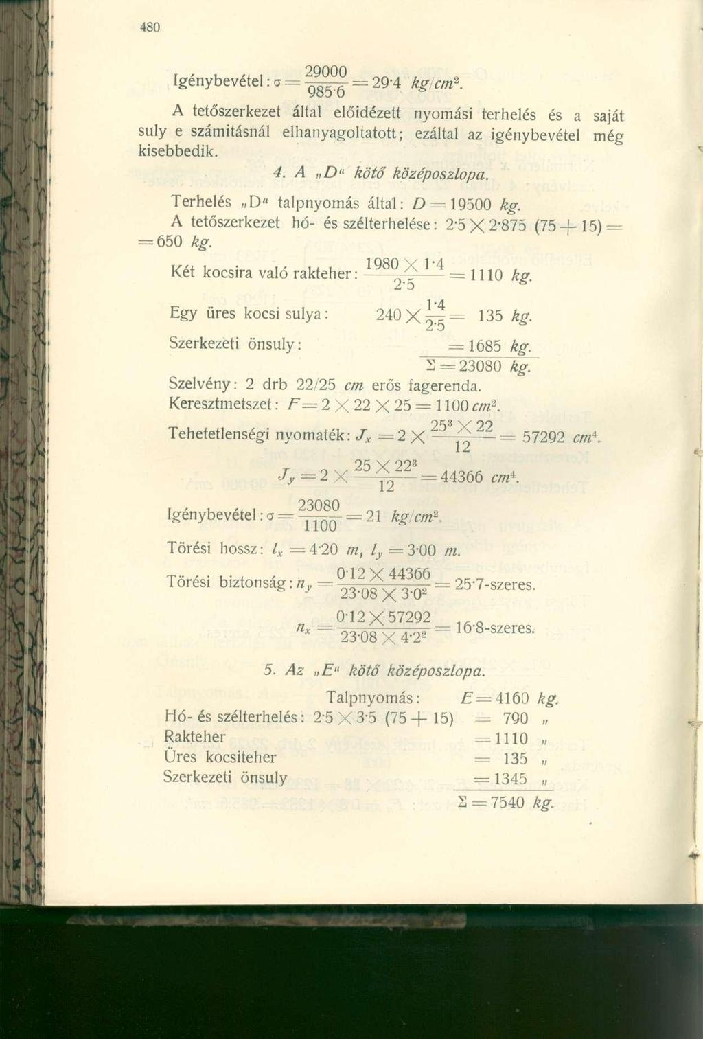 ..,. 29000,. Igénybevétel: a = = 29"4 kg, cm 2. A tetőszerkezet által előidézett nyomási terhelés és a saját suly e számitásnál elhanyagoltatott; ezáltal az igénybevétel még kisebbedik. 4.
