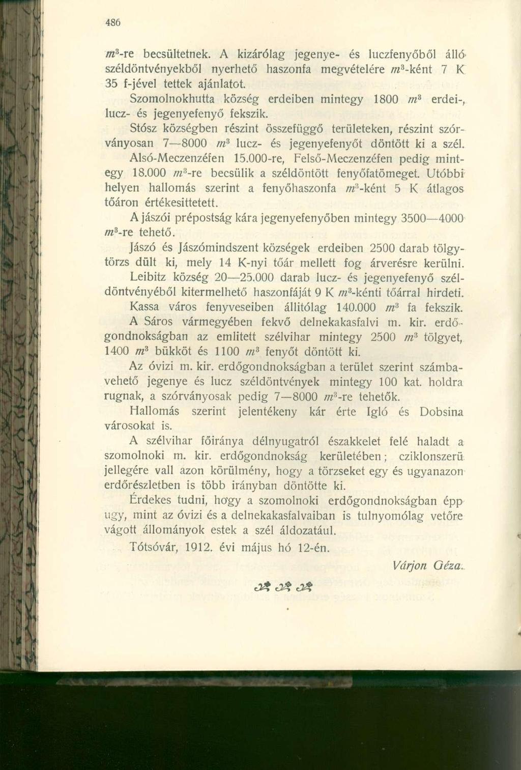 m 3 -re becsültetnek. A kizárólag jegenye- és luczfenyőből álló' széldöntvényekből nyerhető haszonfa megvételére m 3 -ként 7 K 35 f-jével tettek ajánlatot.