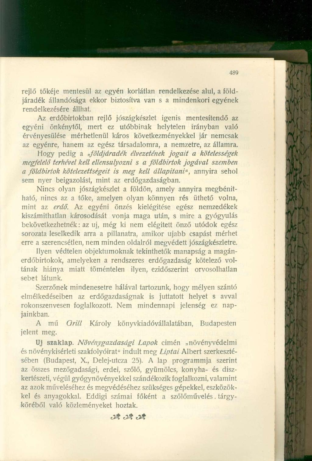 rejlő tőkéje mentesül az egyén korlátlan rendelkezése alul, a földjáradék állandósága ekkor biztosítva van s a mindenkori egyének rendelkezésére állhat.
