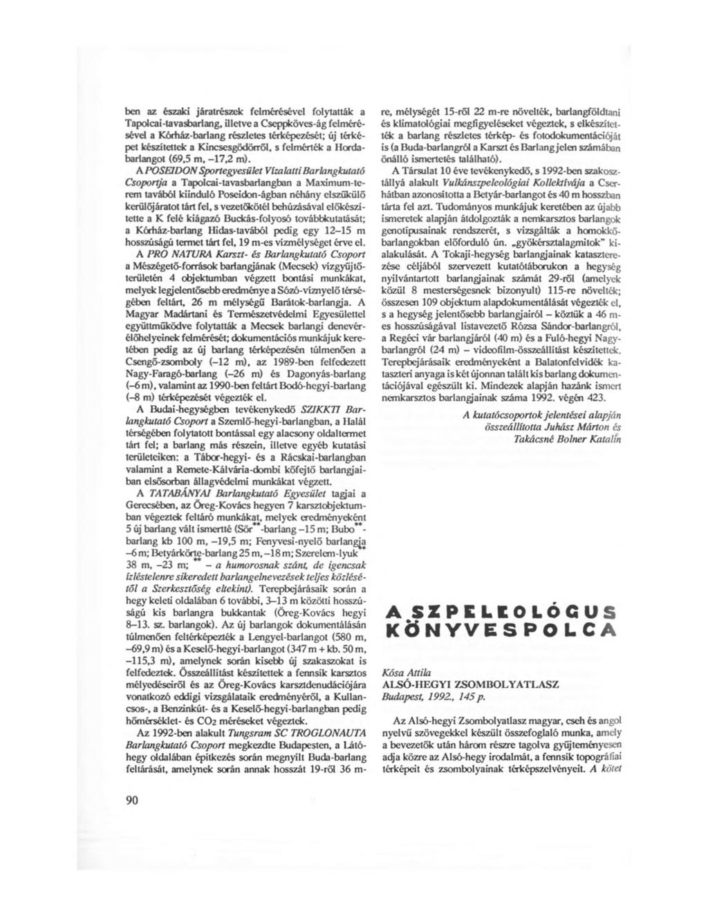 ben az északi járatrészek felmérésével folytatták a Tapolcai-tavasbarlang, illetve a Cseppköves-ág felmérésével a Kórház-barlang részletes térképezését; új térképet készítettek a Kincsesgödörről, s