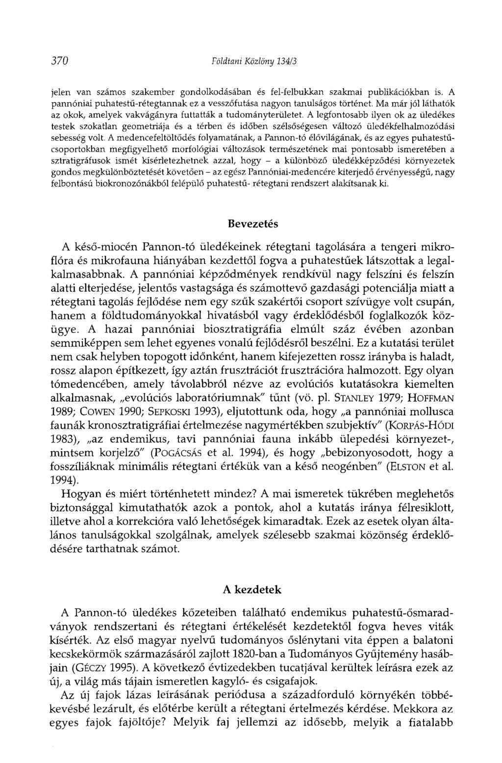 370 Földtani Közlöny 134/3 jelen van számos szakember gondolkodásában és fel-felbukkan szakmai publikációkban is. A pannóniai puhatestű-rétegtannak ez a vesszőfutása nagyon tanulságos történet.