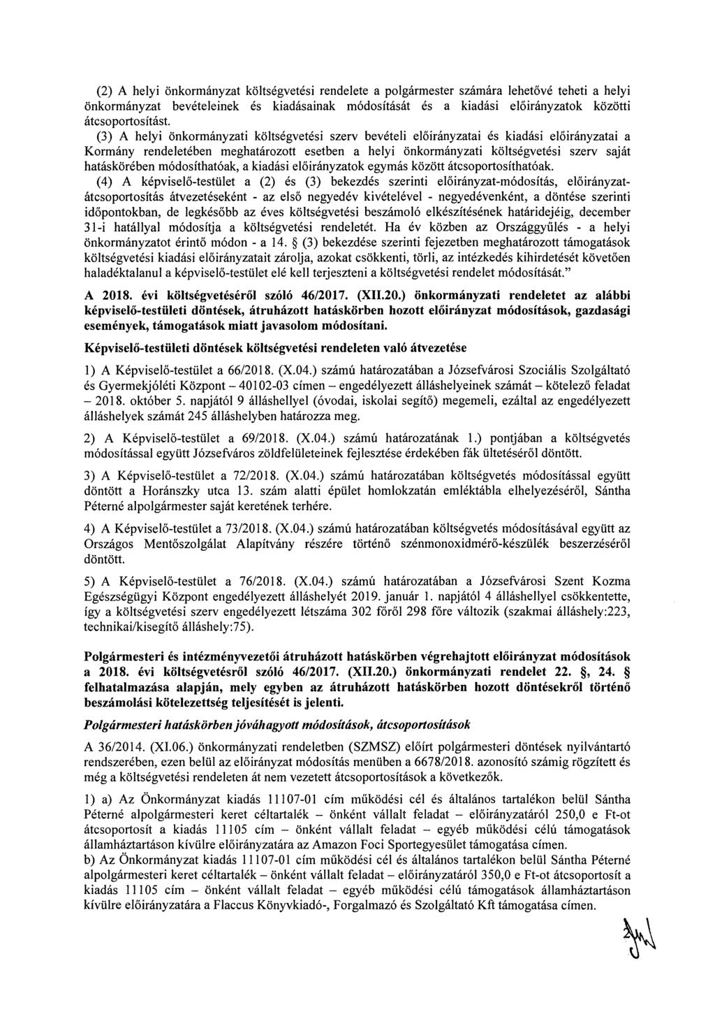 (2) A helyi önkormányzat költségvetési rendelete a polgármester számára lehetővé teheti a helyi önkormányzat bevételeinek és kiadásainak át és a kiadási ok közötti átcsoportosítást.