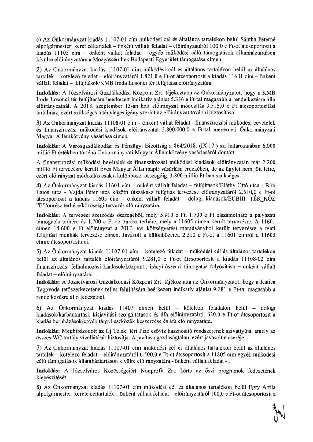 c) Az Önkormányzat kiadás 11107-01 cím működési eel és általános tartalékon belül Sántha Péterné alpolgármesteri keret céltartalék áról 100,0 e Ft-ot átcsoportosít a kiadás 11105 cím egyéb működési