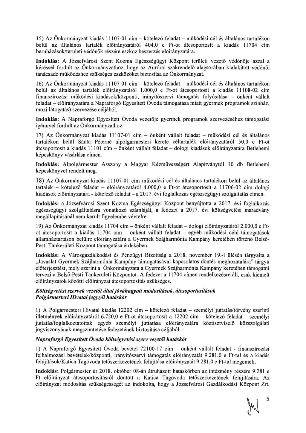 15) Az Önkormányzat kiadás 11107-01 cím kötelező feladat működési cél és általános tartalékon belül az általános tartalék áról 404,0 e Ft-ot átcsoportosít a kiadás 11704 cím beruházások/területi