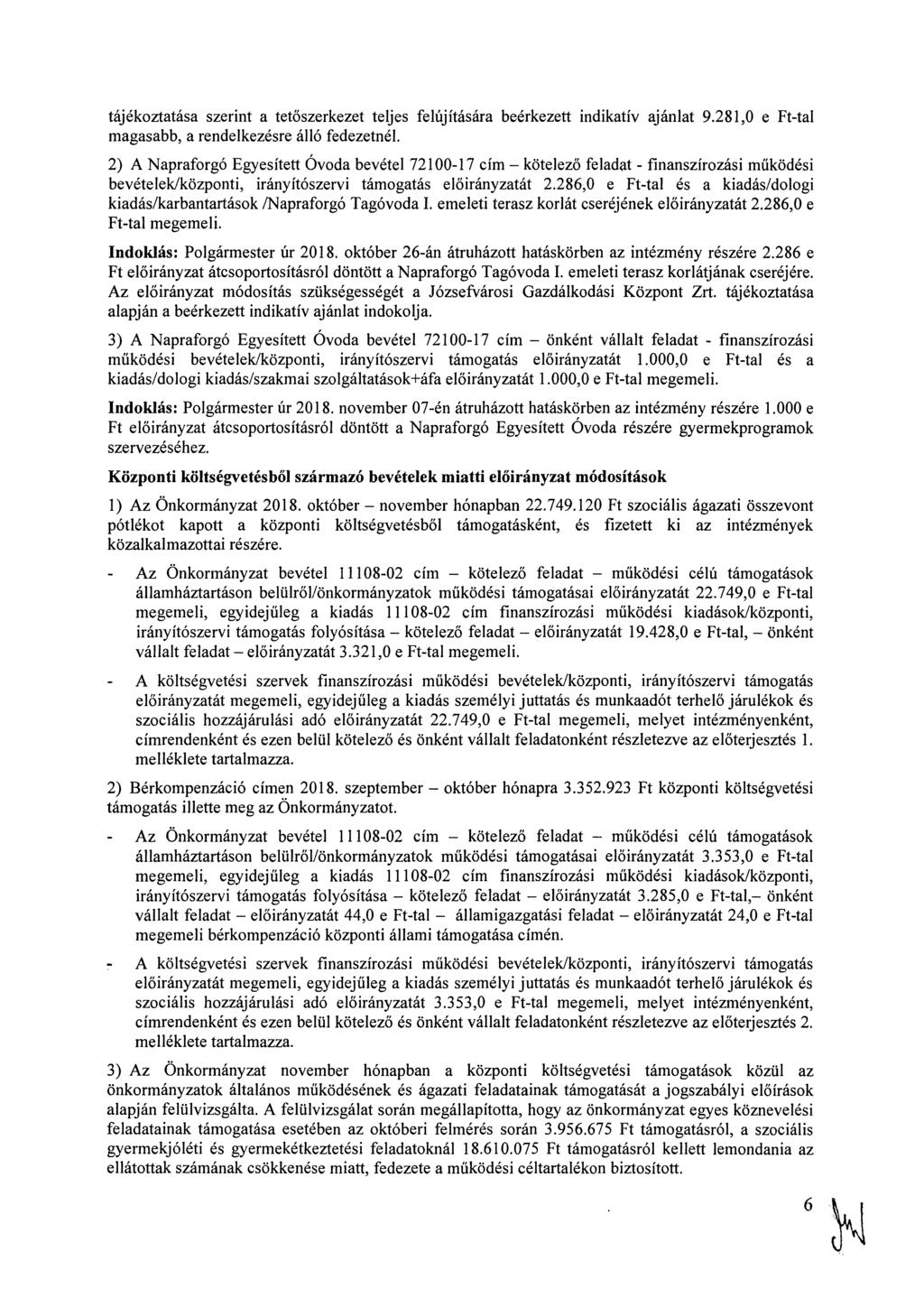 tájékoztatása szerint a tetőszerkezet teljes felújítására beérkezett indikatív ajánlat 9.281,0 e Ft-tal magasabb, a rendelkezésre álló fedezetnél.