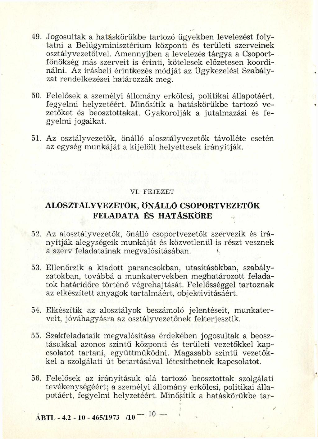 49. Jogosultak a hatáskörükbe tartozó ügyekben levelezést folytatni a Belügyminisztérium központi és területi szerveinek osztályvezetőivel.