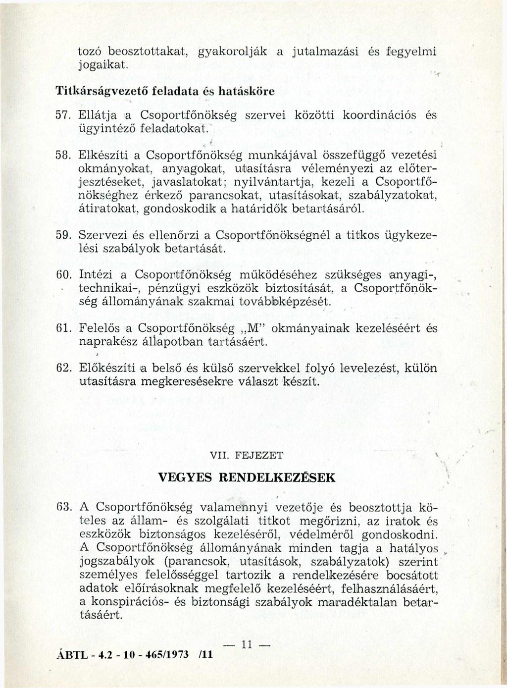 tozó beosztottakat, gyakorolják a jutalm azási és fegyelmi jogaikat. Titkárságvezető feladata és hatásköre 57. Ellátja a Csoportfőnökség szervei közötti koordinációs és ügyintéző feladatokat. 58.