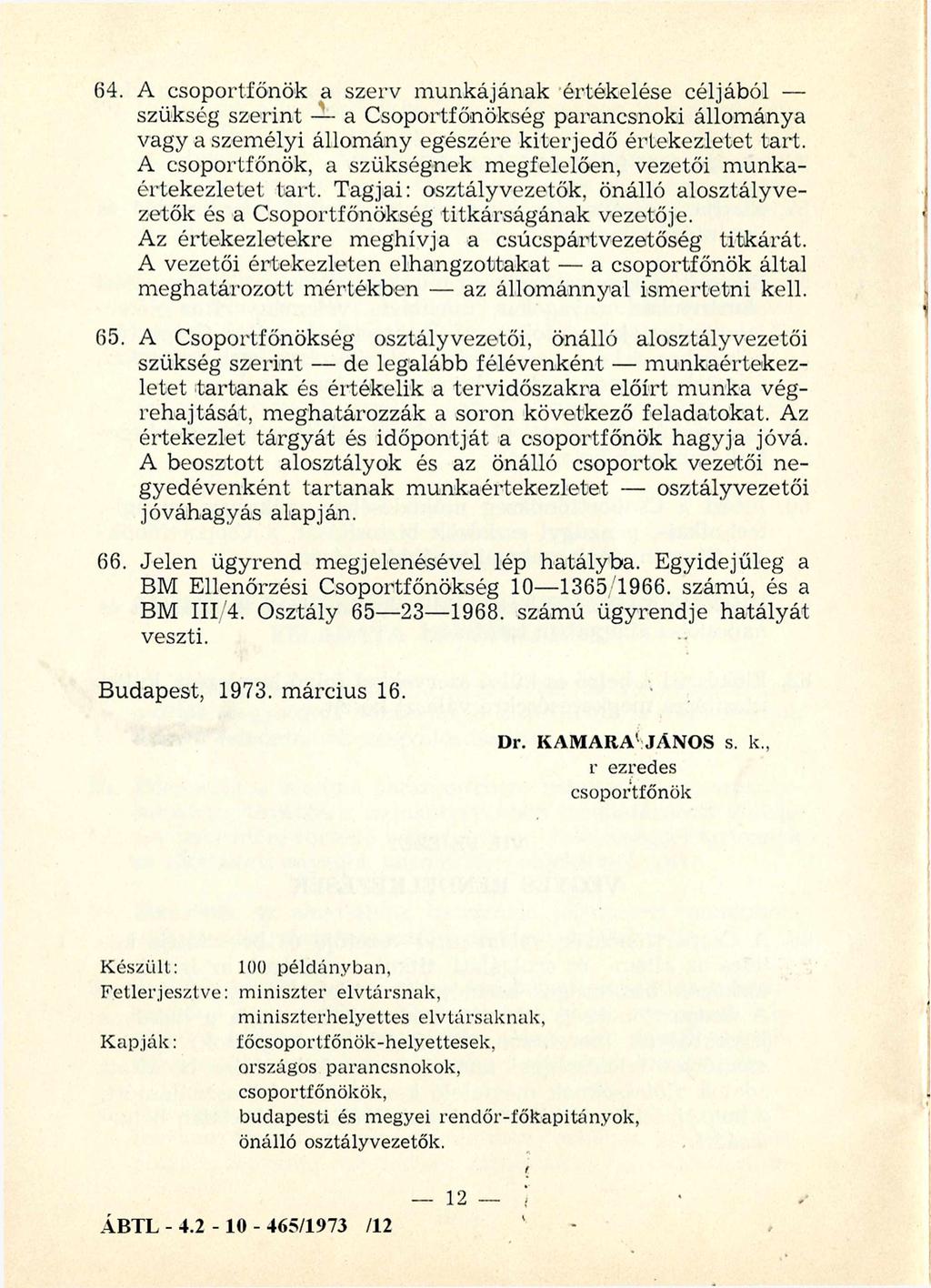 64. A csoportfőnök a szerv m unkájának értékelése céljából szükség szerint a Csoportfőnökség parancsnoki állománya vagy a személyi állomány egészére kiterjedő értekezletet tart.