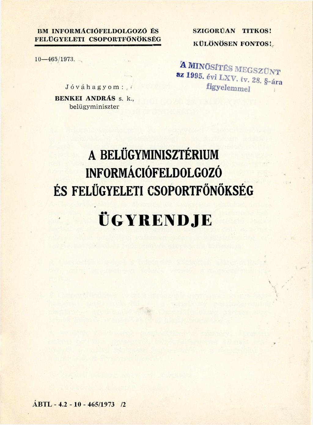 BM INFORMÁCIÓFELDOLGOZÓ ÉS FELÜGYELETI CSOPORTFÖNÖKSÉG SZIGORÚAN TITKOS! KÜLÖNÖSEN FONTOS! 10-465/1973. Jóváhagyom: BENKEI ANDRÁS s.