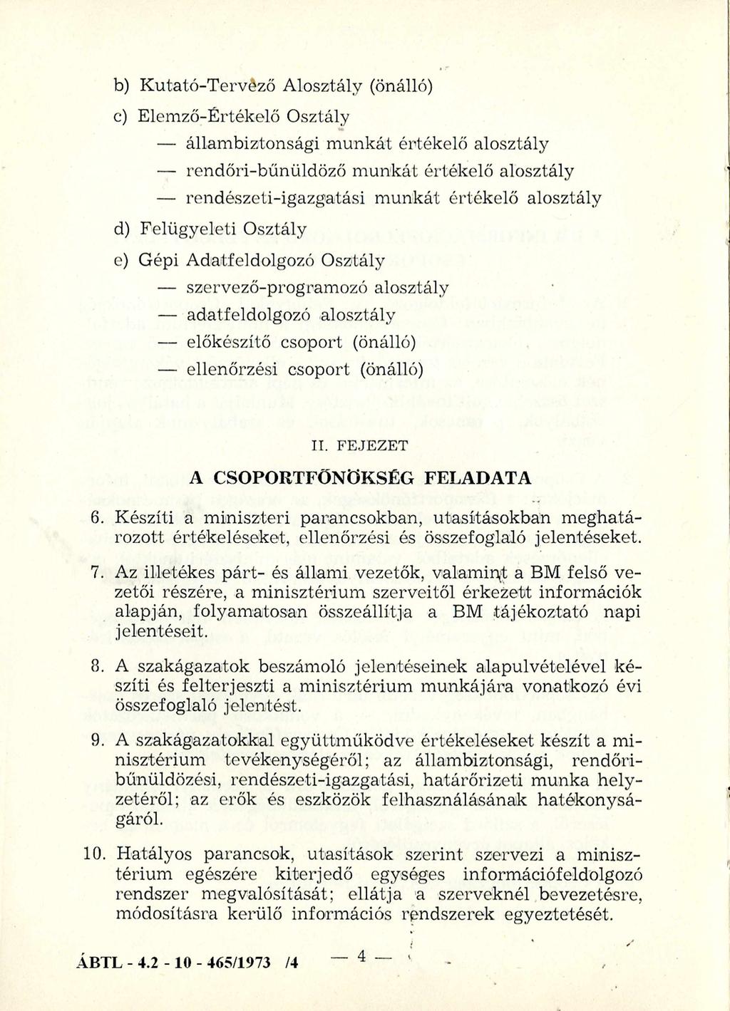 b) K utató-tervéző Alosztály (önálló) c) Elem ző-értékelő Osztály állam biztonsági m unkát értékelő alosztály rendőri-bűnüldöző m unkát értékelő alosztály rendészeti-igazgatási m unkát értékelő