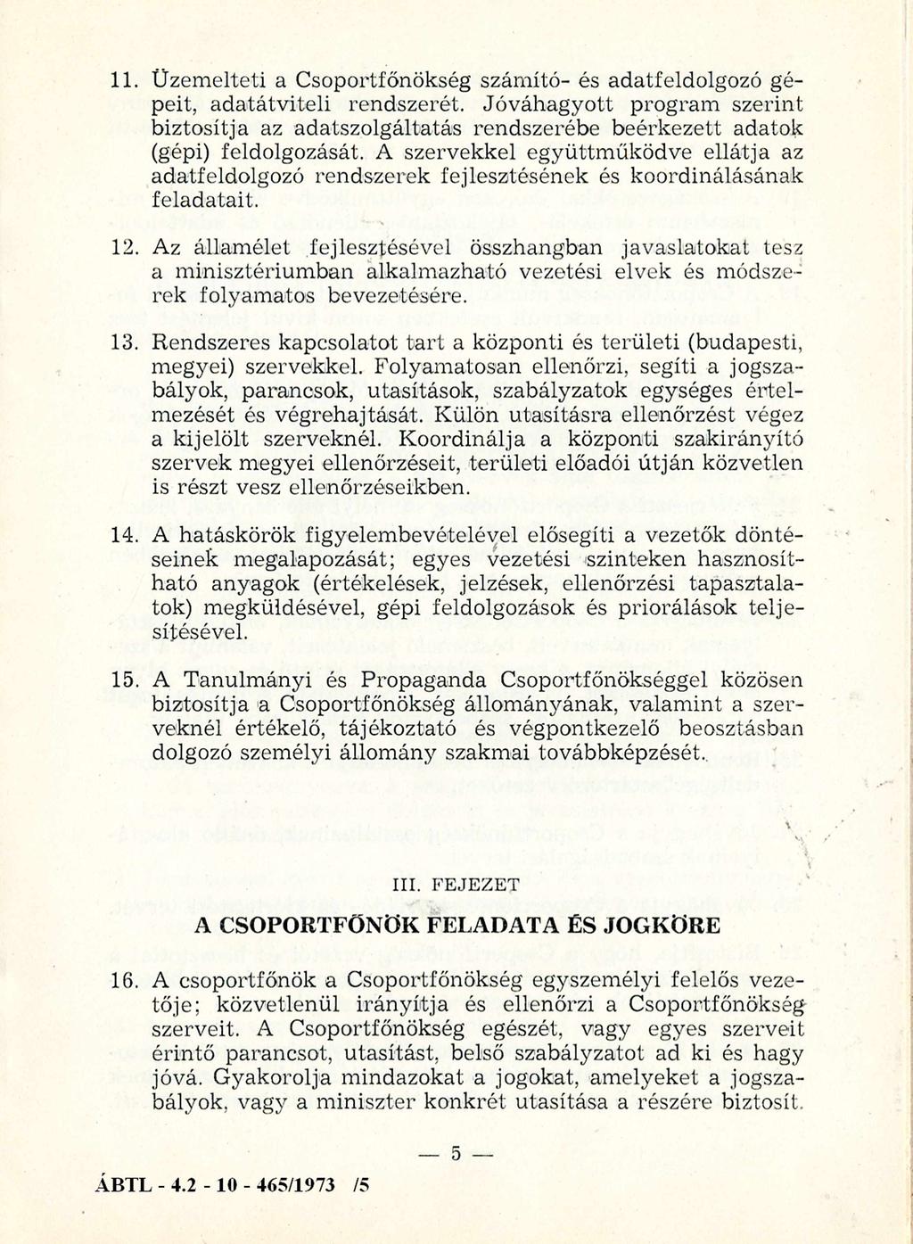 11. Üzem elteti a Csoportfőnökség szám ító- és adatfeldolgozó gépeit, adatátviteli rendszerét.
