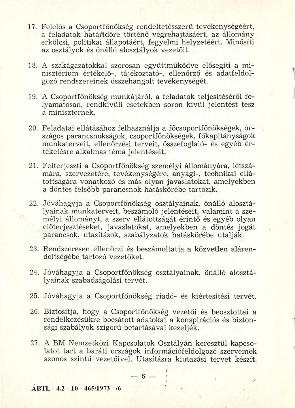 17. Felelős a Csoportfőnökség rendeltetésszerű tevékenységéért, a feladatok határidőre történő végrehajtásáért, az állomány erkölcsi, politikai állapotáért, fegyelmi helyzetéért.