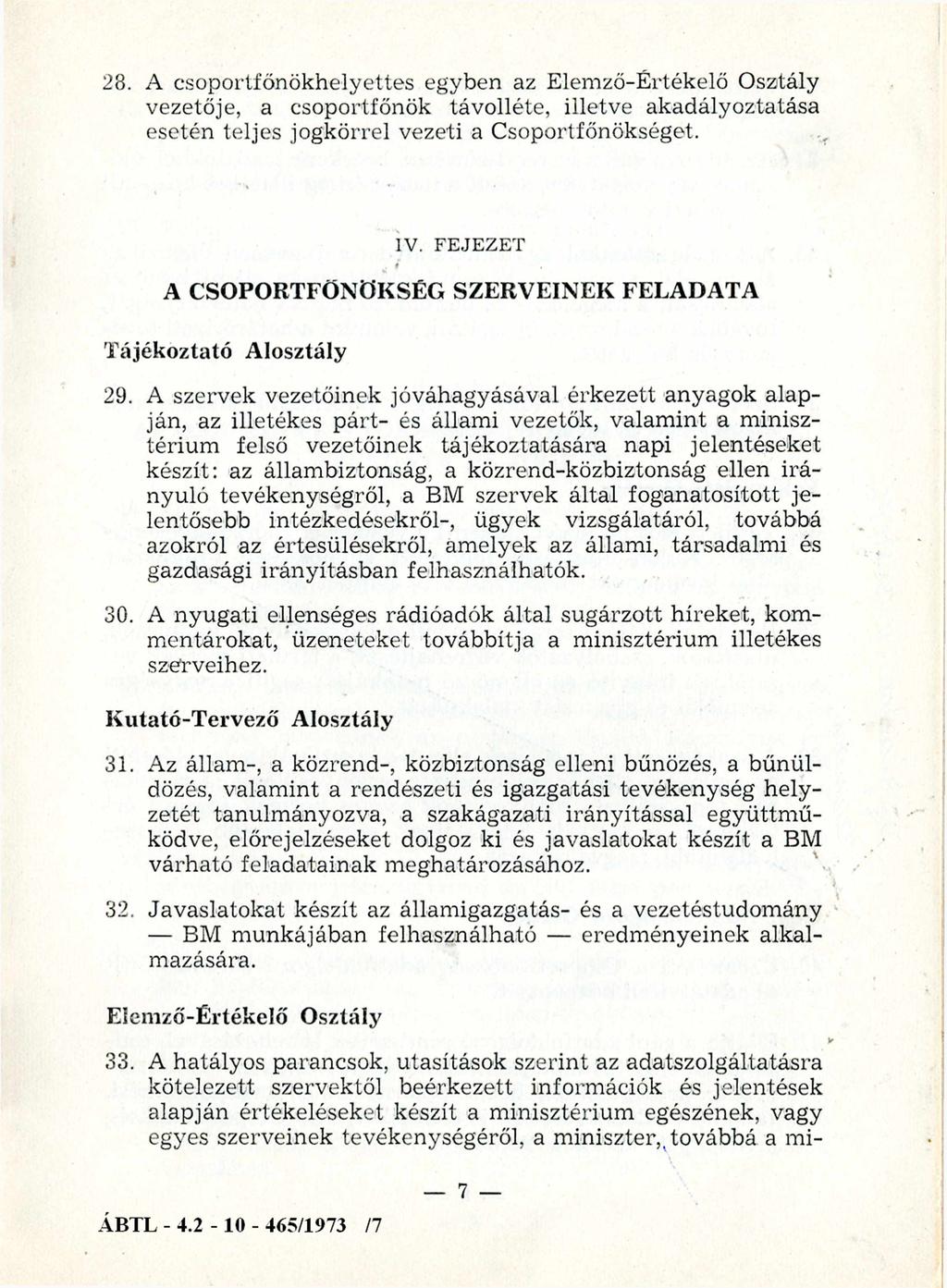 28. A csoportfőnökhelyettes egyben az Elemző-Értékelő Osztály vezetője, a csoportfőnök távolléte, illetve akadályoztatása esetén teljes jogkörrel vezeti a Csoportfőnökséget. IV.