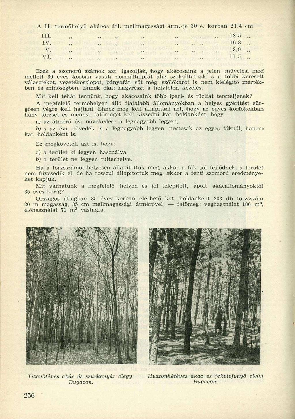 A II. termőhelyű akácos átl. mellmagassági átm.-je 30 é. korban 21.4 cm III-», >, > >» > >> 18.5,, IV. 16.3 V". jj >> )> >i >j >y yy yy 13,9 VI.,,,,,,,, 11.