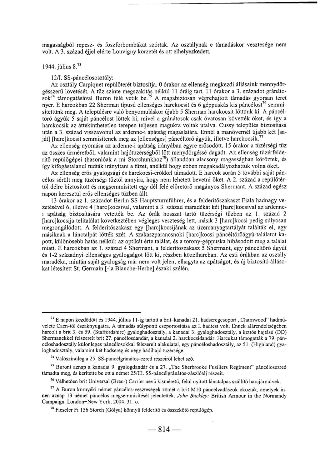 magasságból repesz- és foszforbombákat szórtak. Az osztálynak e támadáskor vesztesége nem volt. A 3. század éjjel elérte Louvigny körzetét és ott elhelyezkedett. 1944. július 8.
