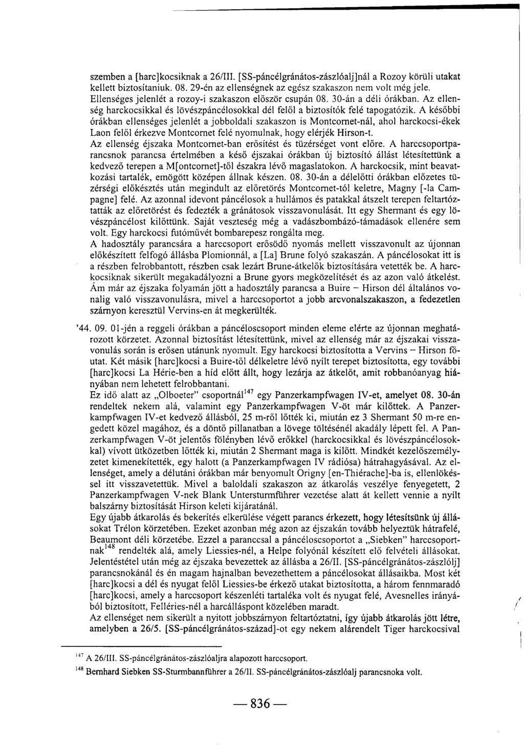 szemben a [harc]kocsiknak a 26/III. [SS-páncélgránátos-zászlóalj]nál a Rozoy körüli utakat kellett biztosítaniuk. 08. 29-én az ellenségnek az egész szakaszon nem volt még jele.