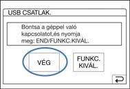 Megjegyzések Ne húzza ki az USB kábelt, ha a műveletjelző lámpa világít. A kamera kikapcsolása előtt ki kell húzni az USB kábelt.