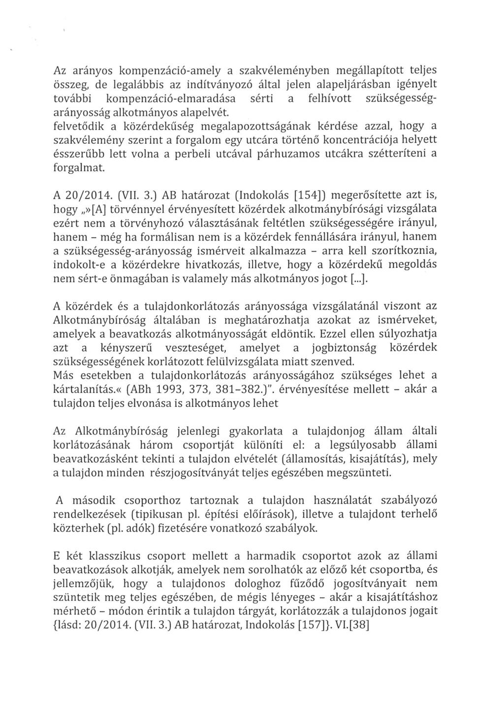 Az arányos kompenzáció-amely a szakvéleményben megállapított teljes összeg, de legalábbis az indítványozó által jelen alapeljárásban igényelt további kompenzáció-elmaradása sérti a felhívott
