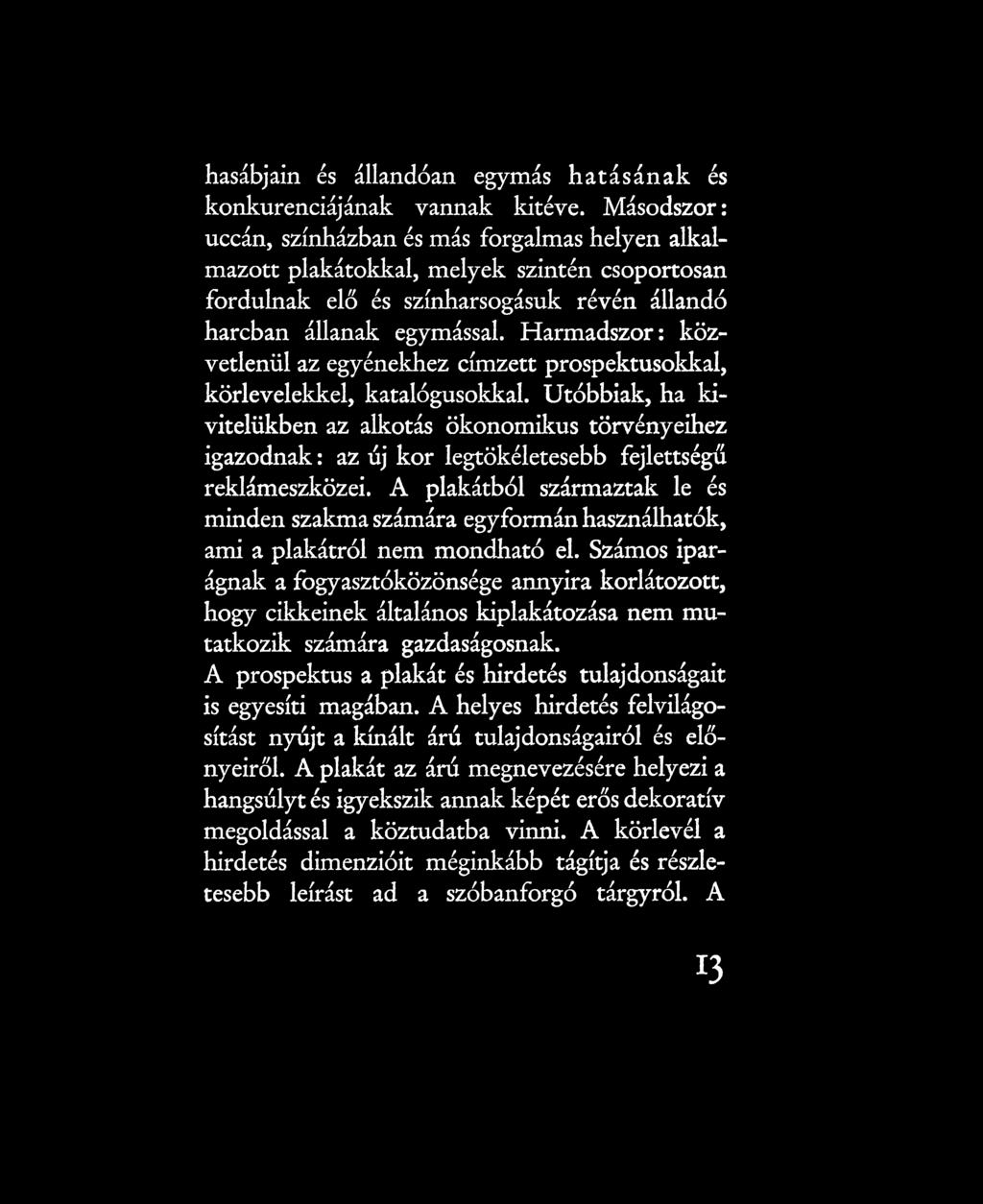 Harmadszor: közvetlenül az egyénekhez címzett prospektusokkal, körlevelekkel, katalógusokkal.