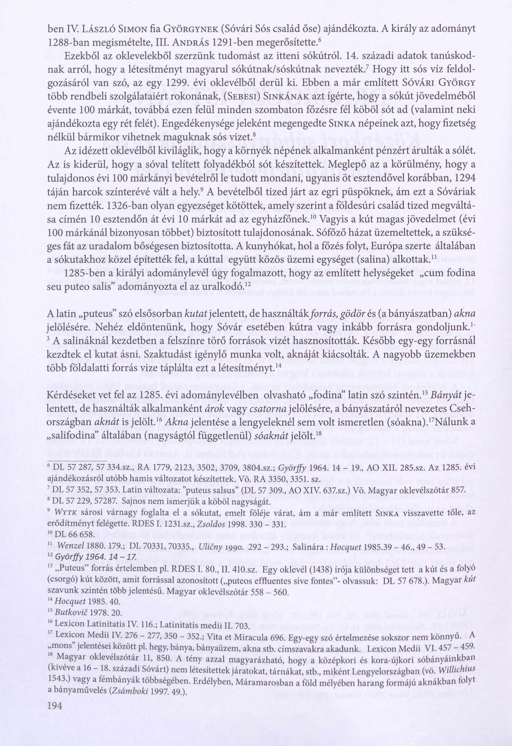 ben IV. L á s z l ó Sim o n fia G y ö r g y n e k (Sóvári Sós család őse) ajándékozta. A király az adományt 1288-ban megismételte, III. A n d r á s 1291-ben megerősítette.
