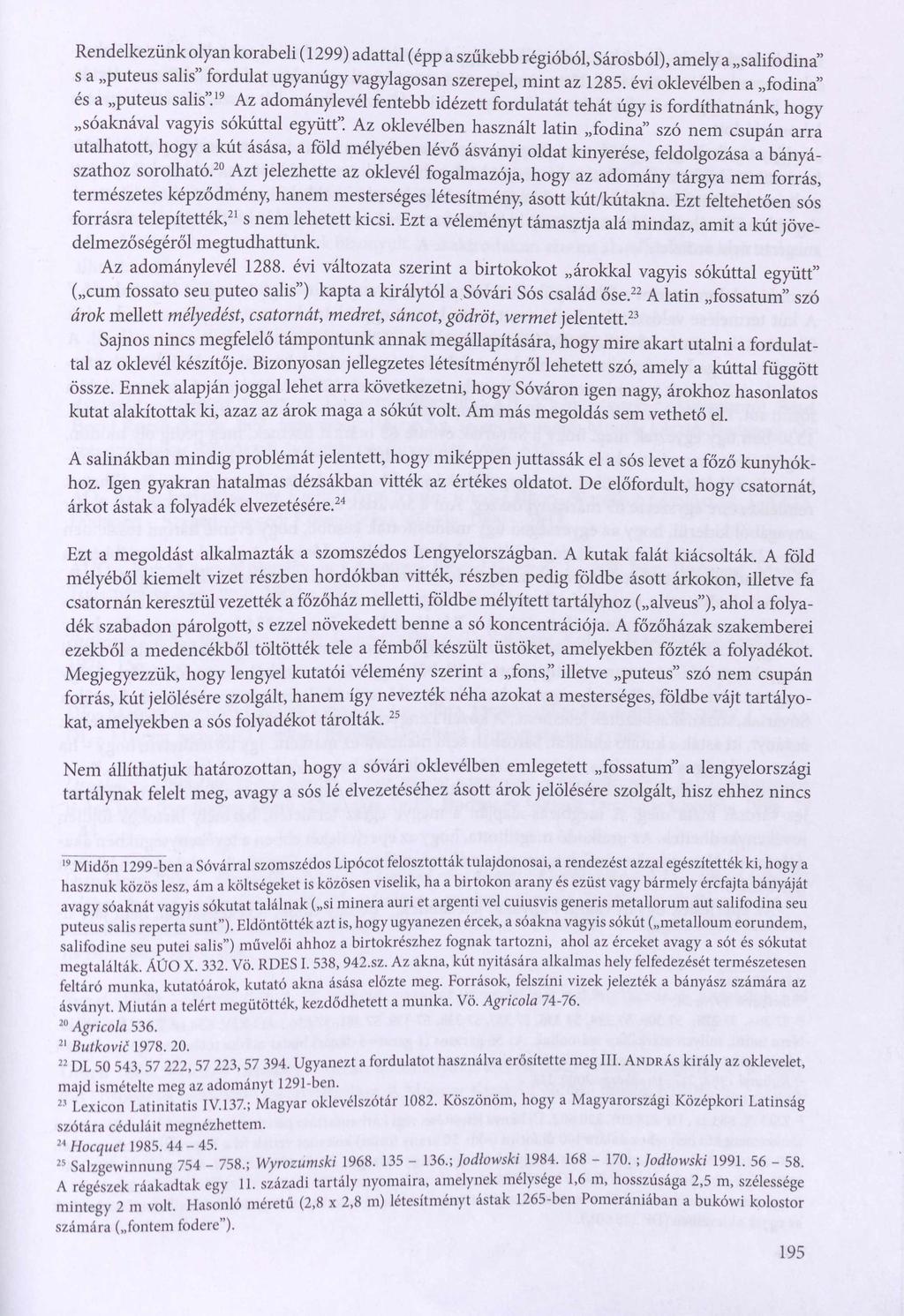 Rendelkezünk olyan korabeli (1299) adattal (épp a szűkebb régióból, Sárosból), amely a salifodina s a puteus salis fordulat ugyanúgy vagylagosan szerepel, mint az 1285.