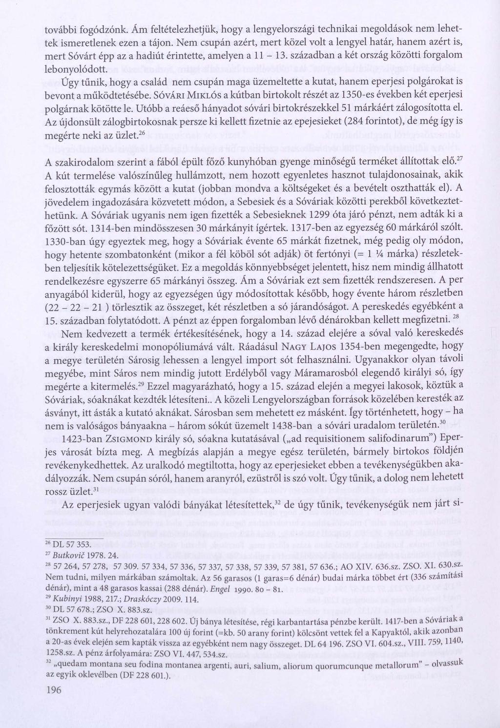 további fogódzónk. Ám feltételezhetjük, hogy a lengyelországi technikai megoldások nem lehettek ismeretlenek ezen a tájon.