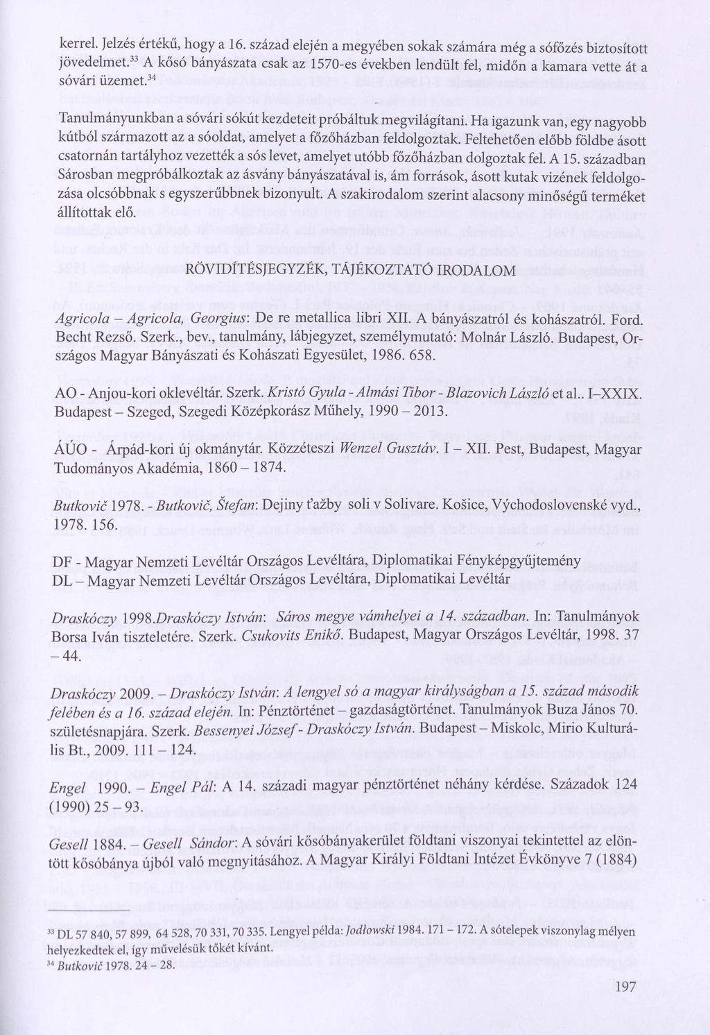 kerrel. Jelzés értékű, hogy a 16. század elején a megyében sokak számára még a sófőzés biztosított jövedelmet.