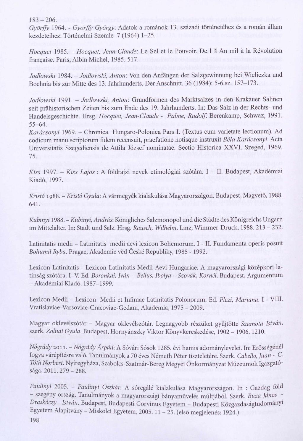 1 8 3-206. Györffy 1964. - Györffy György. Adatok a románok 13. századi történetéhez és a román állam kezdeteihez. Történelmi Szemle 7 (1964) 1-25. Hocquet 1985.