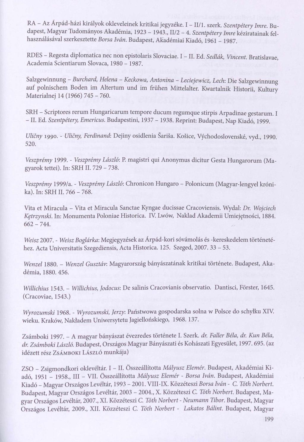 RA - Az Árpád-házi királyok okleveleinek kritikai jegyzéke. I - II/1. szerk. Szentpétery Imre. Budapest, Magyar Tudományos Akadémia, 1923-1943., II/2-4.