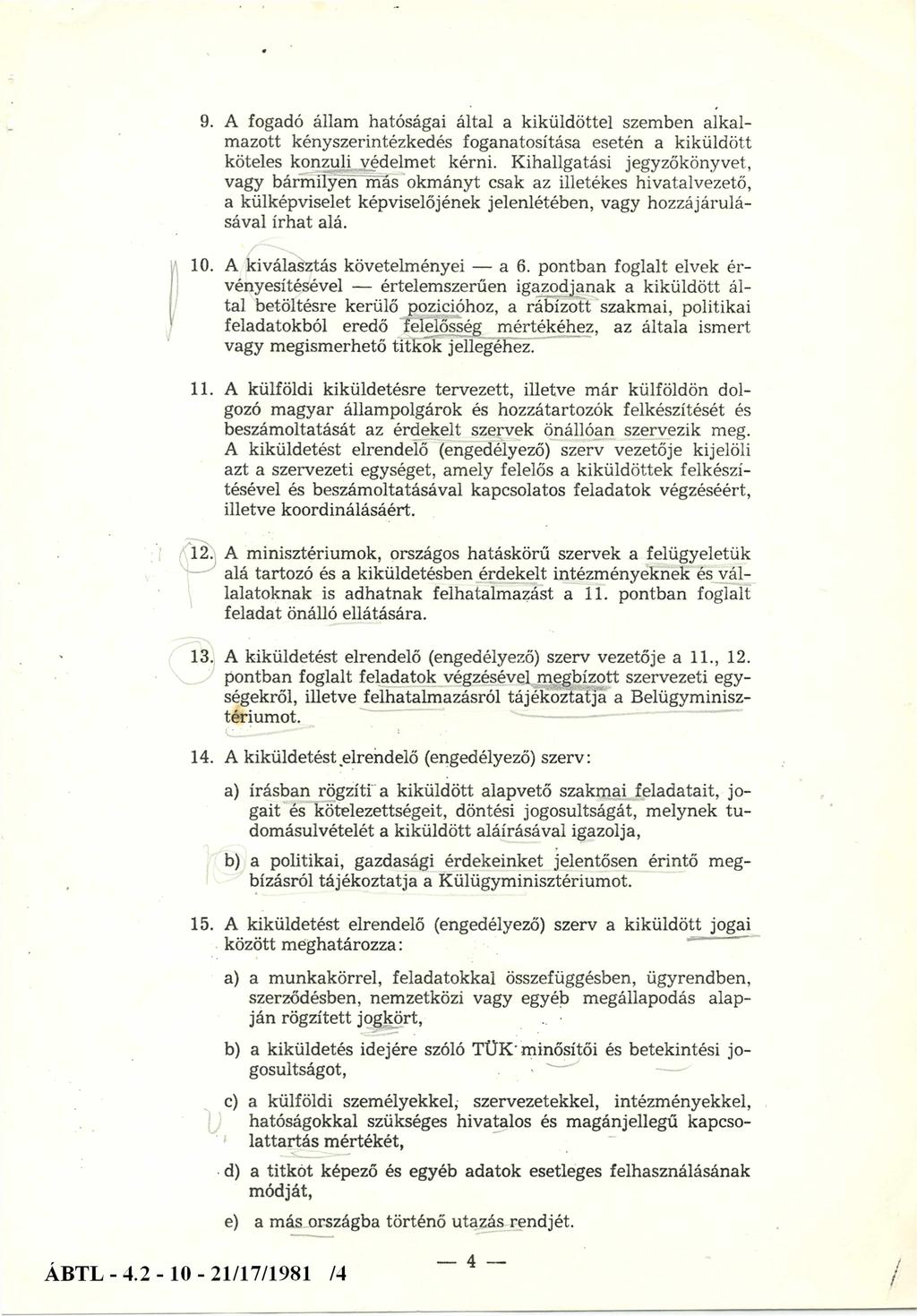 9. A fogadó állam hatóságai által a kiküldöttel szemben alkalmazott kényszerintézkedés foganatosítása esetén a kiküldött köteles konzuli védelmet kérni.