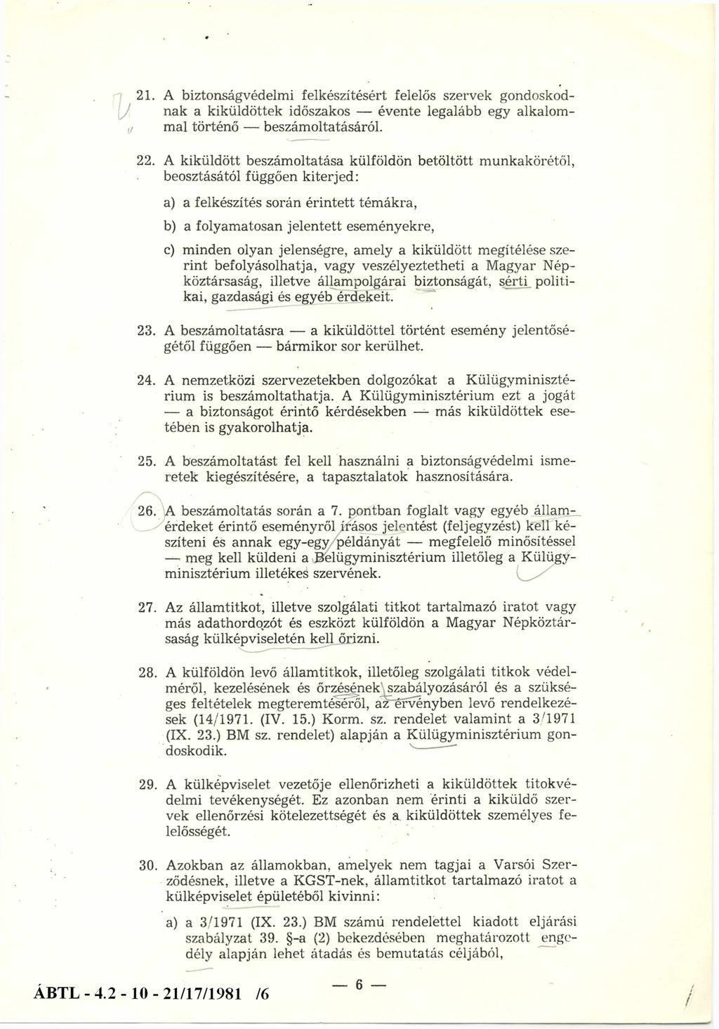 21. A biztonságvédelmi felkészítésért felelős szervek gondoskodnak a kiküldöttek időszakos évente legalább egy alkalommal történő beszámoltatásáról. 22.