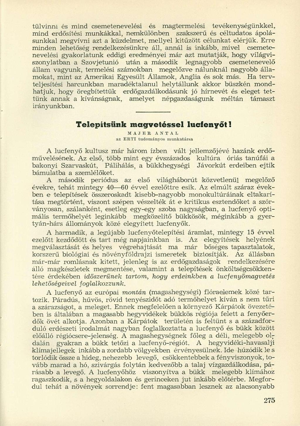 tülvinni és mind csemetenevelési és magtermelési tevékenységünkkel, mind erdősítési munkákkal, nemkülönben szakszerű és céltudatos, ápolásunkkal megvívni azt a küzdelmet, mellyel kitűzött célunkat