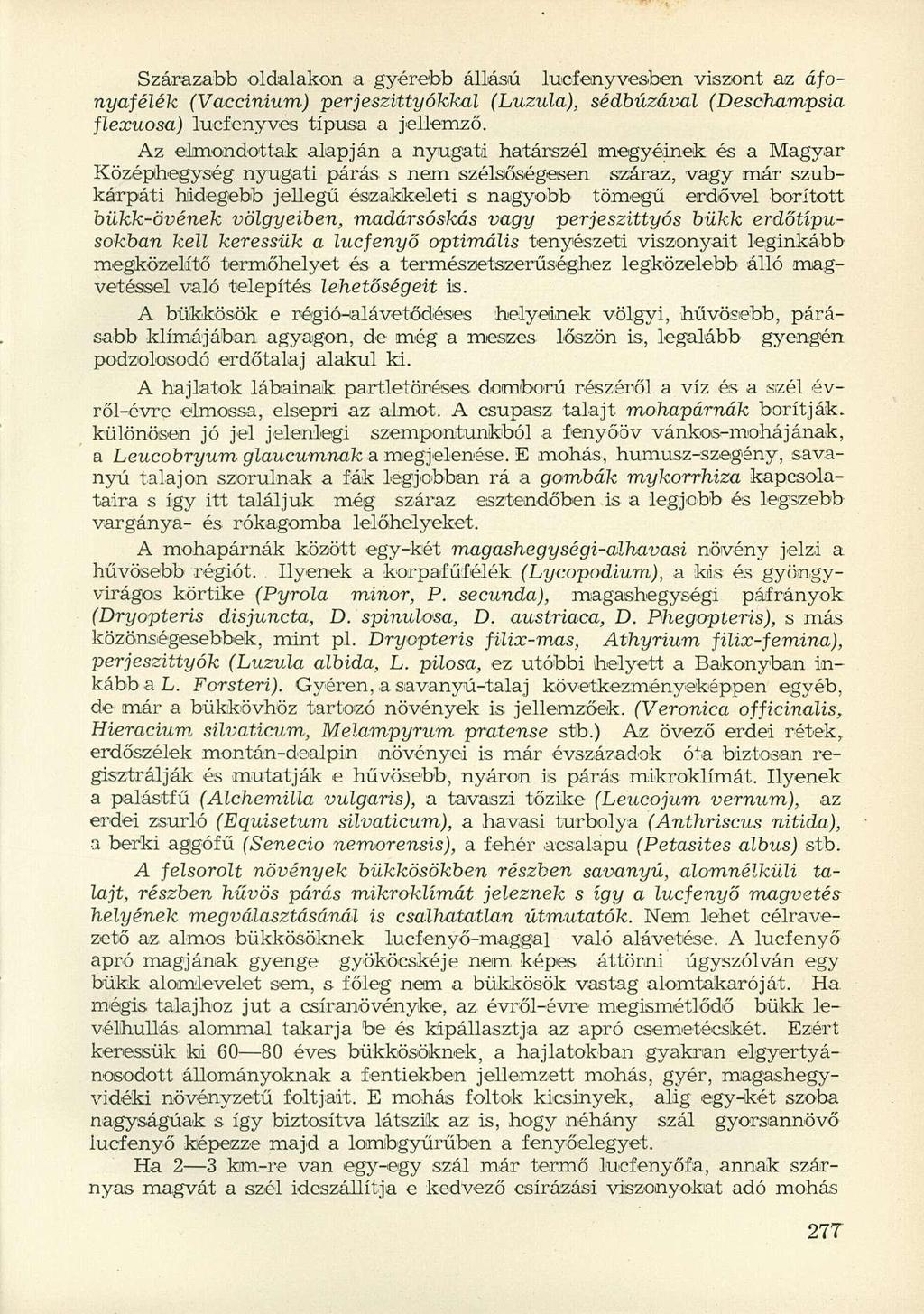 Szárazabb oldalakon a gyérebb állású lueíenyvesben viszont az áfonyafélék (Vaccinium) perjeszittyókkal (Luzula), sédbúzával (Deschampsia flexuosa) lucfenyves típusa a jellemző.