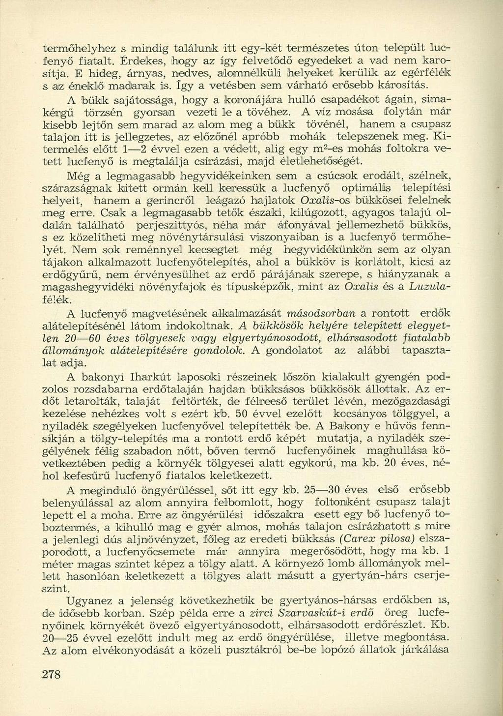 termőhelyhez s mindig találunk itt egy-két természetes úton települt lucfenyő fiatalt. Érdekes, hogy az így felvetődő egyedeket a vad nem károsítja.