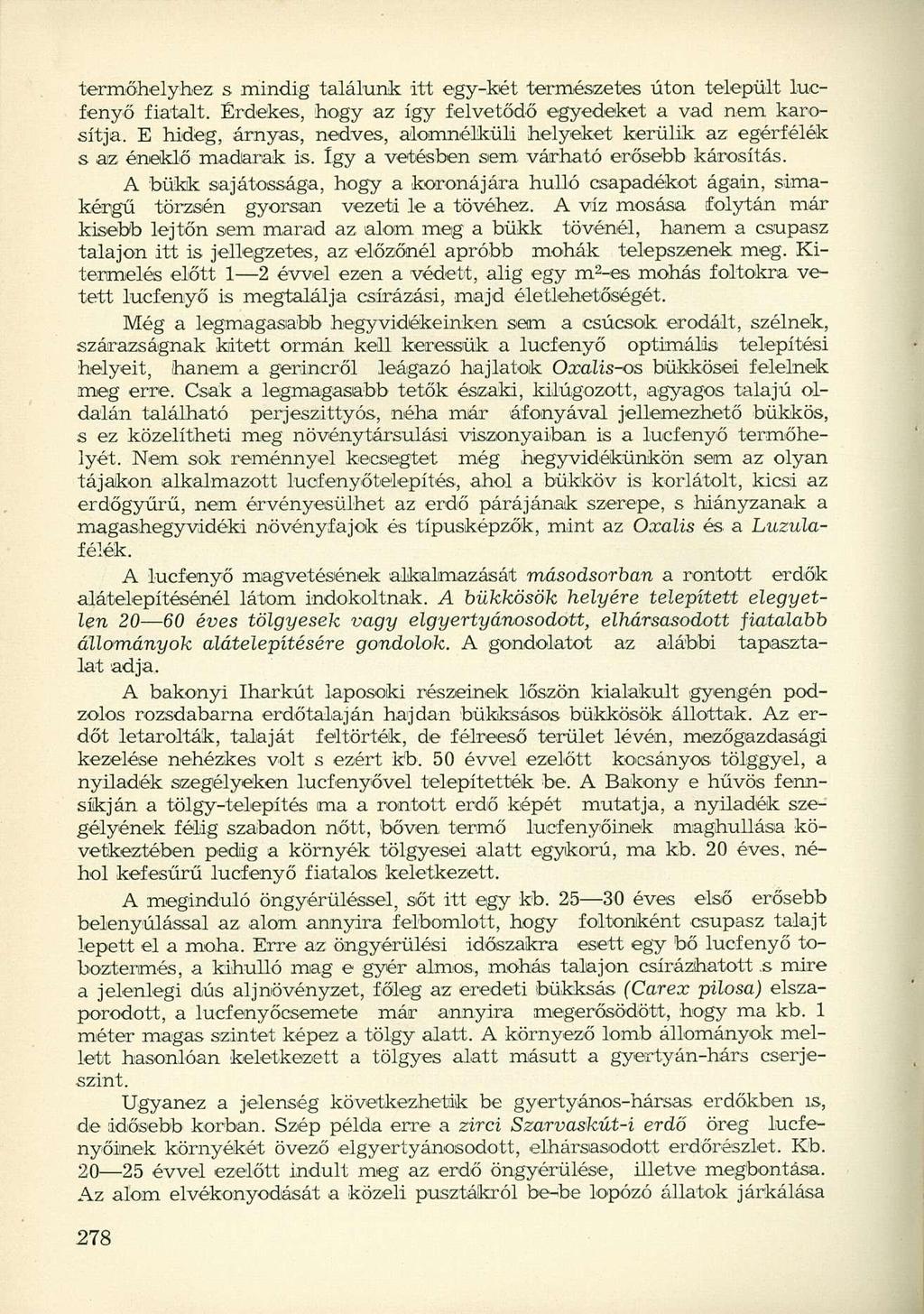 termőhelyhez s mindig találunk itt egy-két természetes úton települt lucfenyő fiatalt. Érdekes, hogy az így felvetődő egyedeket a vad nem károsítja.