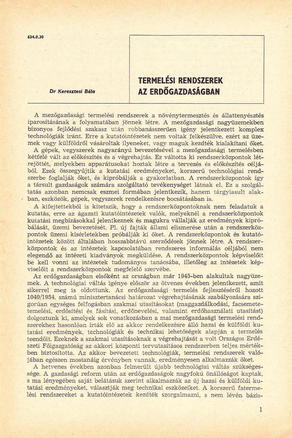 634.0.30 Dr Keresztesi Béla TERMELÉSI RENDSZEREK AZ ERDŐGAZDASÁGBAN A mezőgazdasági termelési rendszerek a növénytermesztés és állattenyésztés iparosításának a folyamatában jönnek létre.