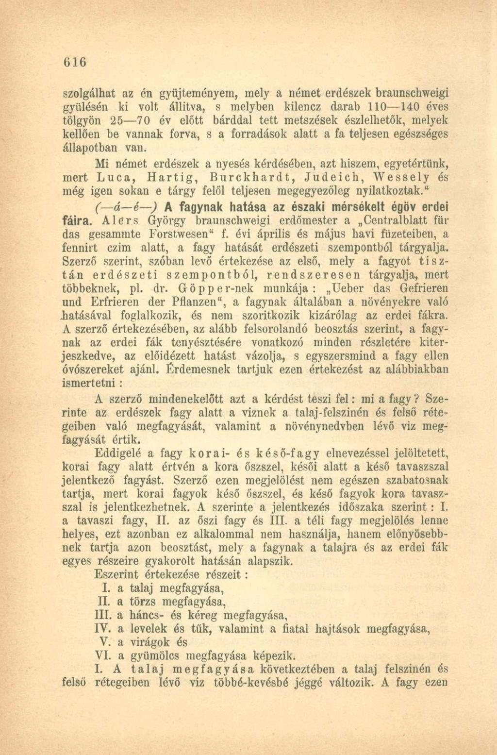 szolgálhat az én gyűjteményem, mely a német erdészek braunschweigi gyűlésén ki volt állítva, s melyben kilencz darab 110 140 éves tölgyön 25 70 év előtt bárddal tett metszések észlelhetők, melyek