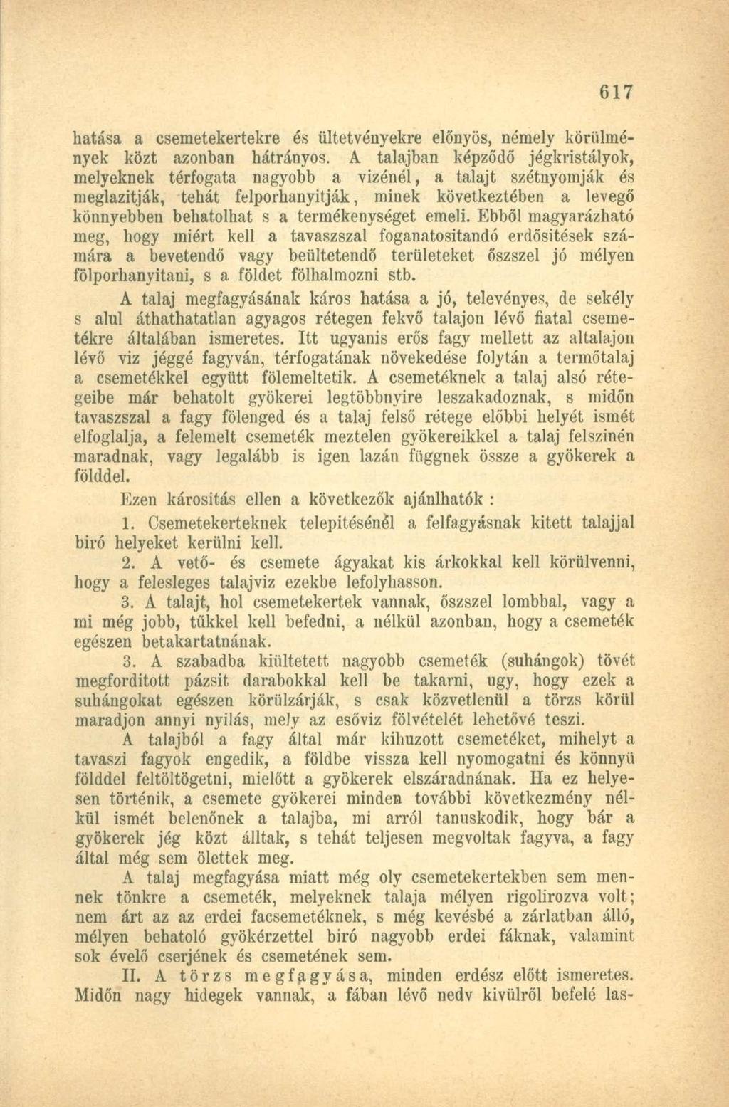 hatása a csemetekertekre és ültetvényekre előnyös, némely körülmények közt azonban hátrányos.