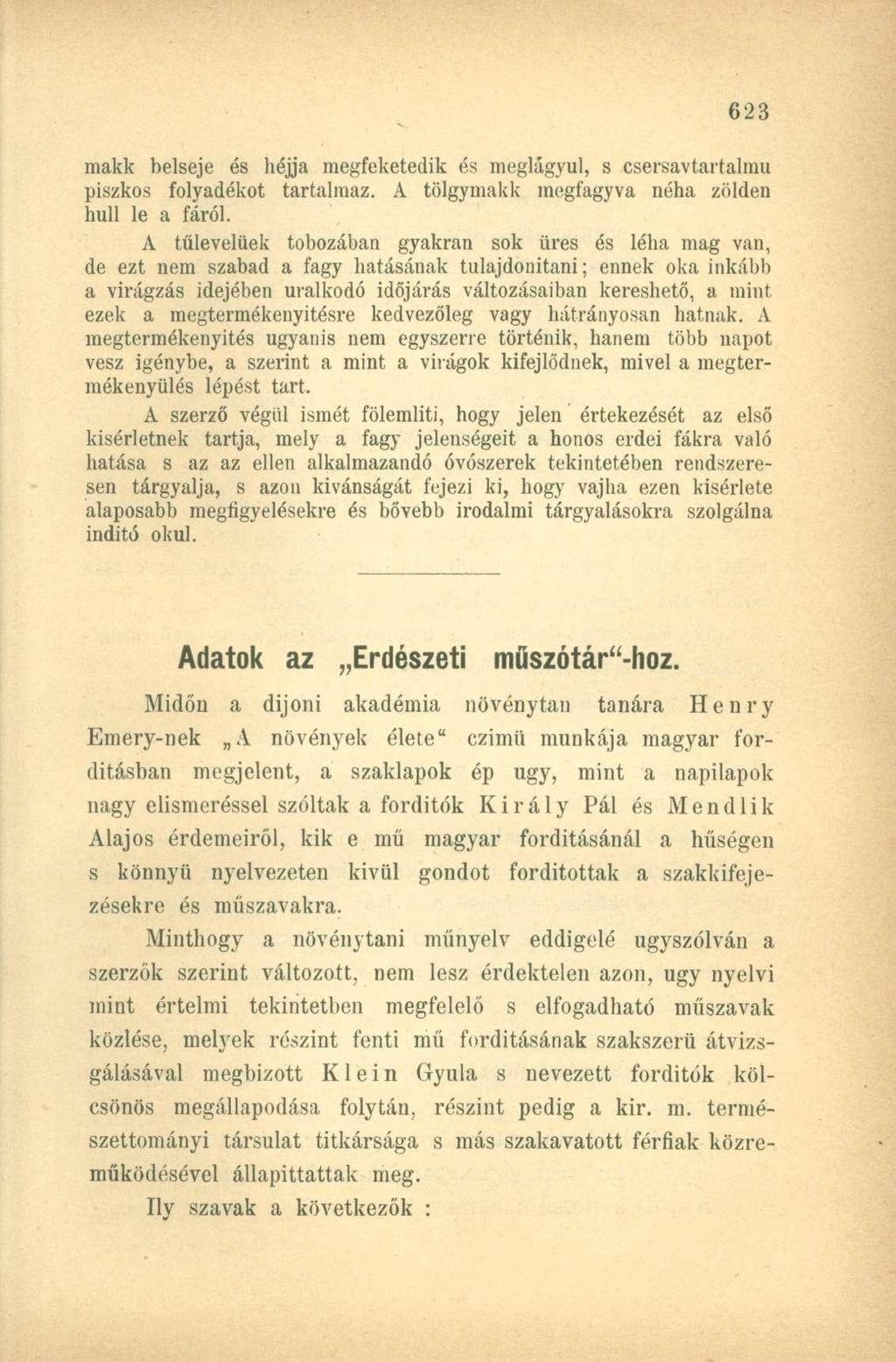 makk belseje és héjjá megfeketedik és meglágyul, s csersavtartalmu piszkos folyadékot tartalmaz. A tölgymakk megfagyva néha zölden hull le a fáról.