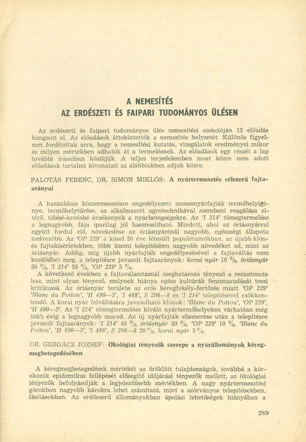 A NEMESÍTÉS AZ ERDÉSZETI ÉS FAIPARI TUDOMÁNYOS ÜLÉSEN Az erdészeti és faipari tudományos ülés nemesítési szekcióján 12 előadás hangzott el. Az előadások áttekintették a nemesítés helyzetét.