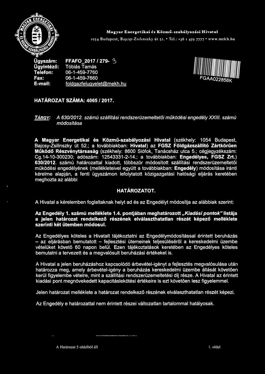 számú szállítási rendszerüzemeltetői működési engedély XXIII. számú módosítása A Magyar Energetikai és Közmű-szabályozási Hivatal (székhely: 1054 Budapest, Bajcsy-Zsilinszky út 52.