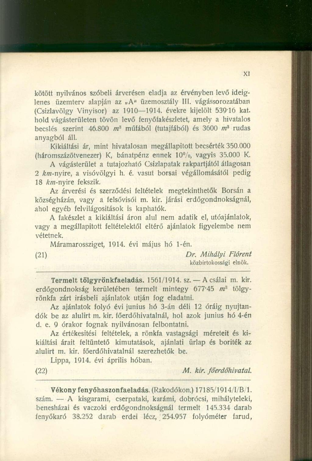 kötött nyilvános szóbeli árverésen eladja az érvényben levő ideiglenes üzemterv alapján az A" üzemosztály III. vágássorozatában (Csizlavölgy Vinyisor) az 1910 1914. évekre kijelölt 53916 kat.