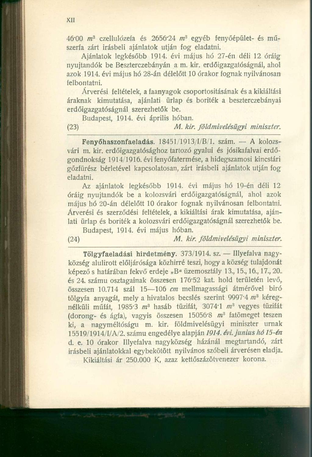 46-00 m 3 czellulozefa és 2656*24 m 3 egyéb fenyőépület- és műszerfa zárt Írásbeli ajánlatok utján fog eladatni. Ajánlatok legkésőbb 1914.